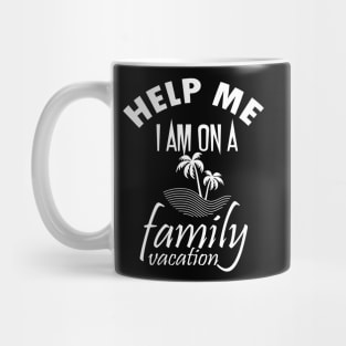 Help Me I am on a Family Vacation Mug